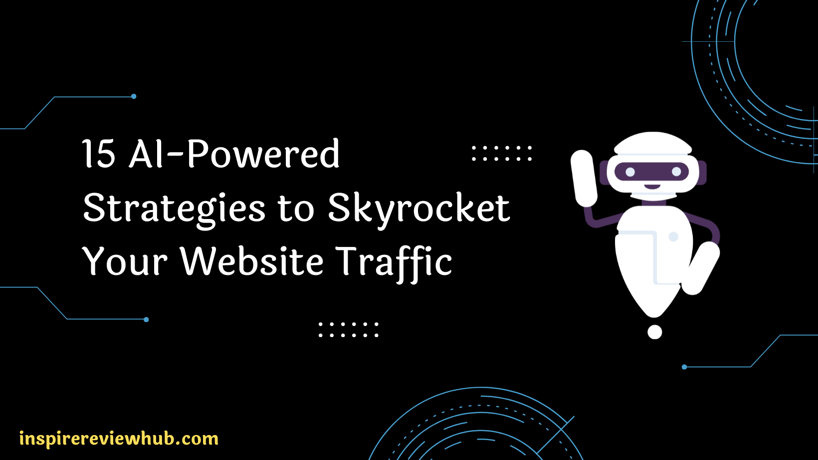 15 AI-Powered Strategies to Skyrocket Your Website Traffic [2023