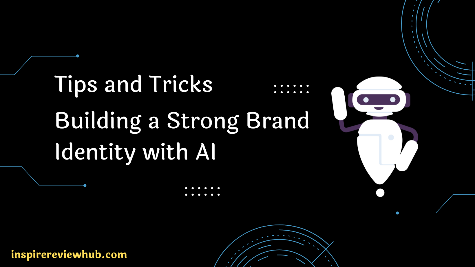 Building a Strong Brand Identity with AI in 2023 : Tips and Tricks